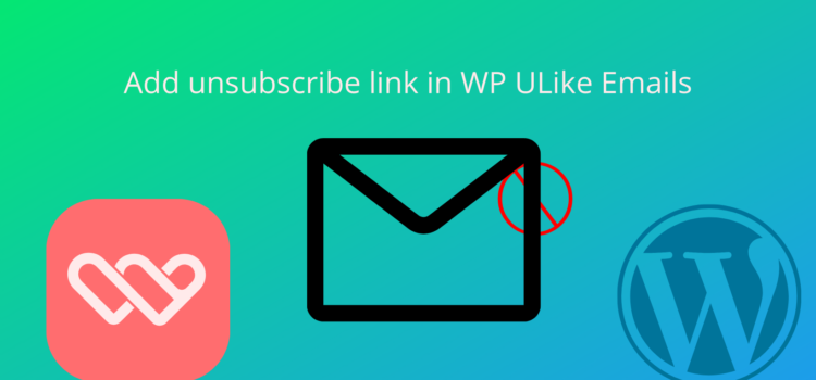 How to add an unsubscribe link in WP ULike Emails?