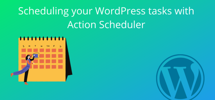 Scheduling the tasks with Action Scheduler