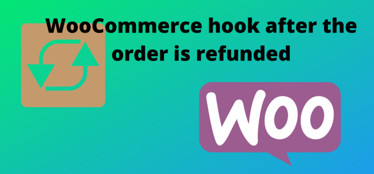 WooCommerce hook after the order is refunded from the admin panel