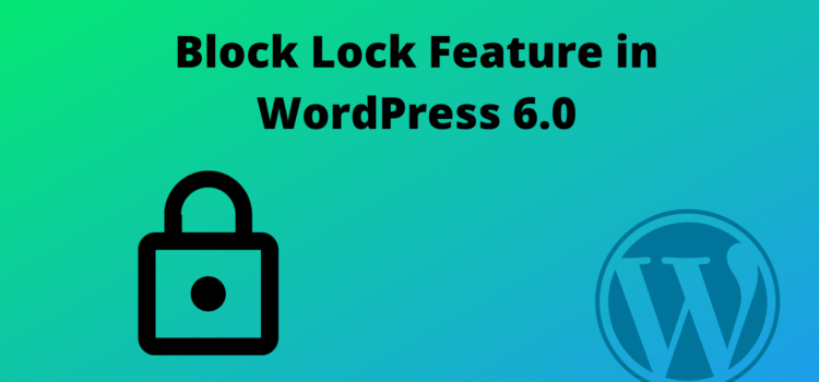WordPress 6.0 introduces the block lock feature