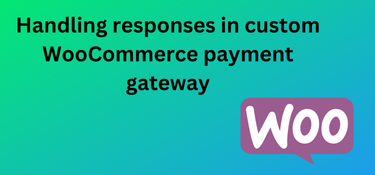 WooCommerce – handling responses from the payment gateways