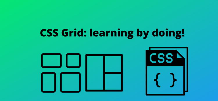 CSS Grid: Learning By Doing!