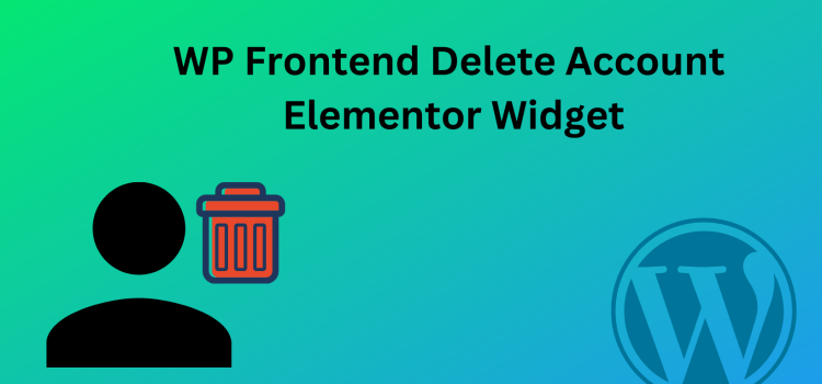 Introducing Elementor Widget for WP Frontend Delete Account plugin